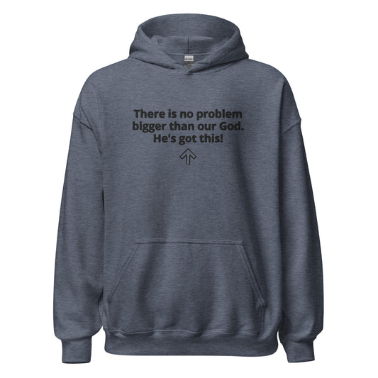 A dark gray hoodie on a white background, with long sleeves and a front pouch pocket that says, in black lettering:  There is no problem bigger than our God. He's got this! And a graphic of an upward arrow.