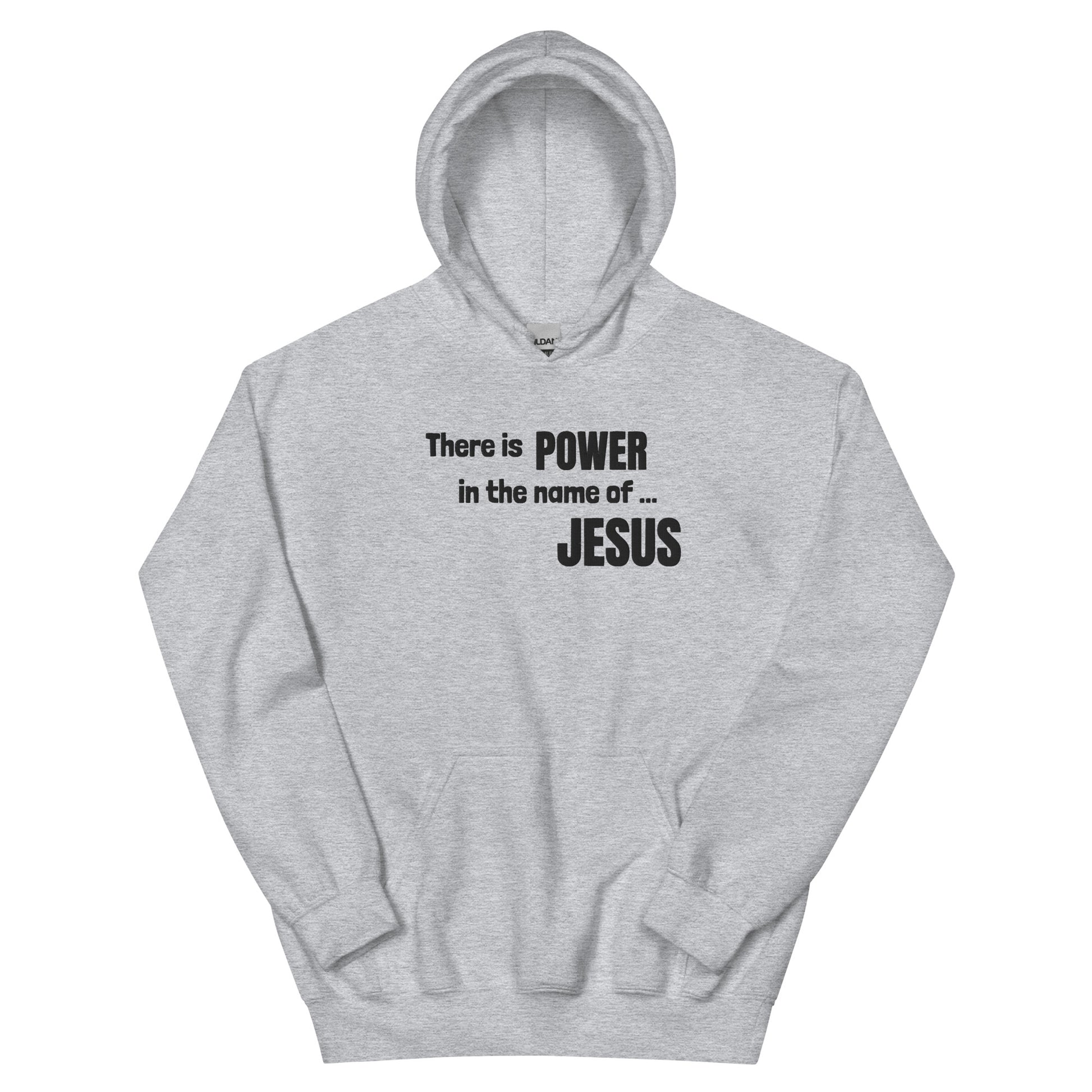 Light gray hooded sweatshirt laid out flat showing front pouch pocket and embroidered on the front in black, the words:  There is POWER in the name of ... JESUS